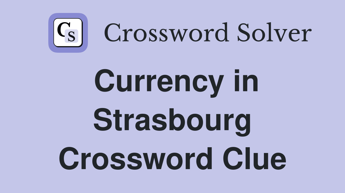 Currency in Strasbourg Crossword Clue