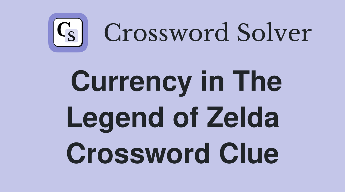 Currency in The Legend of Zelda Crossword Clue
