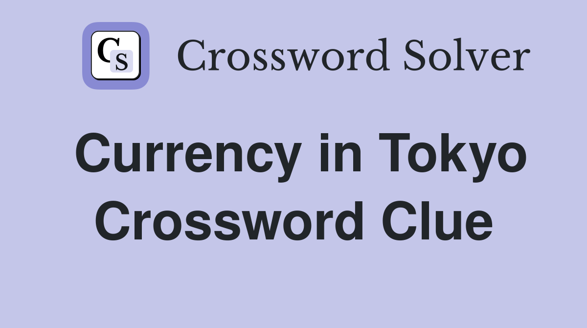 Currency in Tokyo Crossword Clue