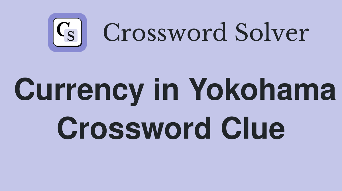 Currency in Yokohama Crossword Clue