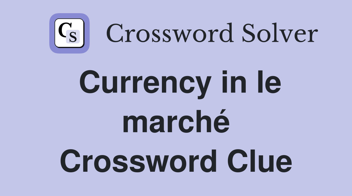Currency in le marché Crossword Clue