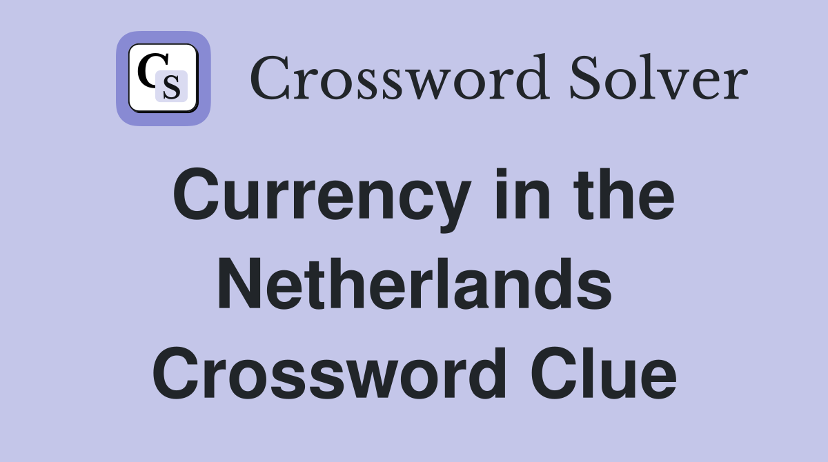 Currency in the Netherlands Crossword Clue