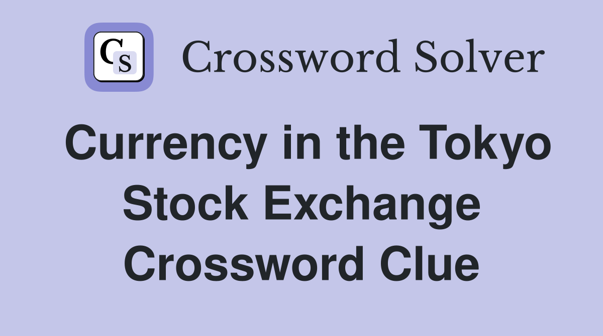 Currency in the Tokyo Stock Exchange Crossword Clue