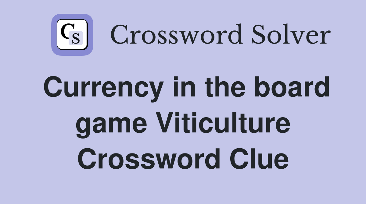 Currency in the board game Viticulture Crossword Clue