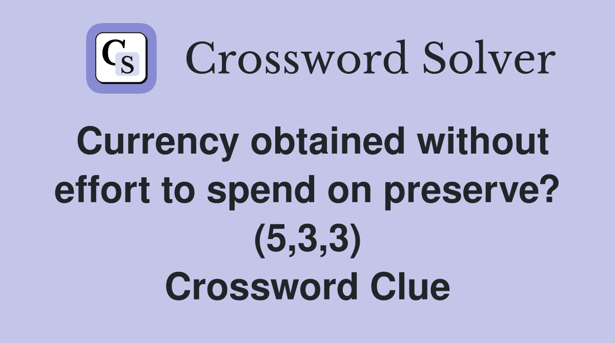 Currency obtained without effort to spend on preserve? (5,3,3) Crossword Clue