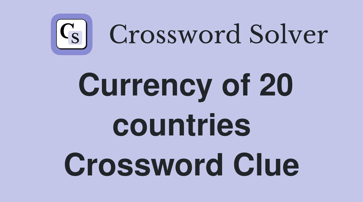 Currency of 20 countries Crossword Clue