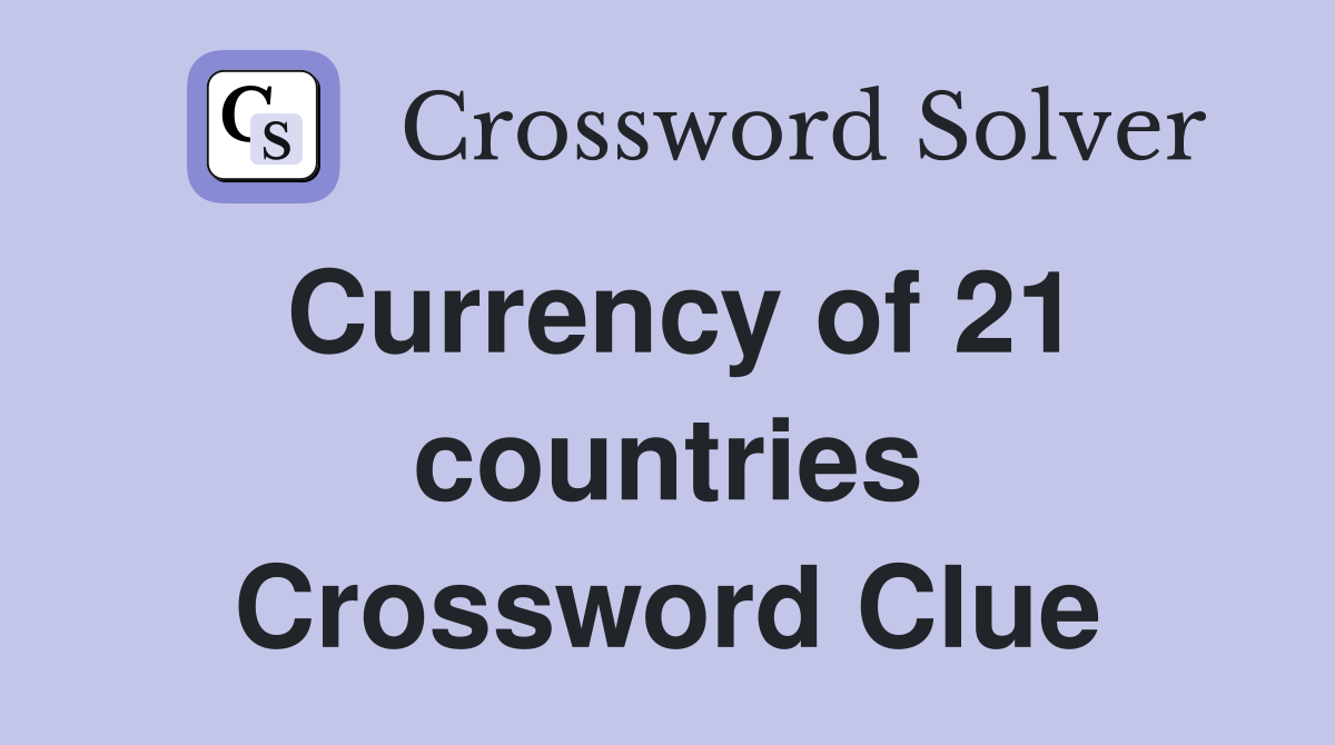 Currency of 21 countries Crossword Clue
