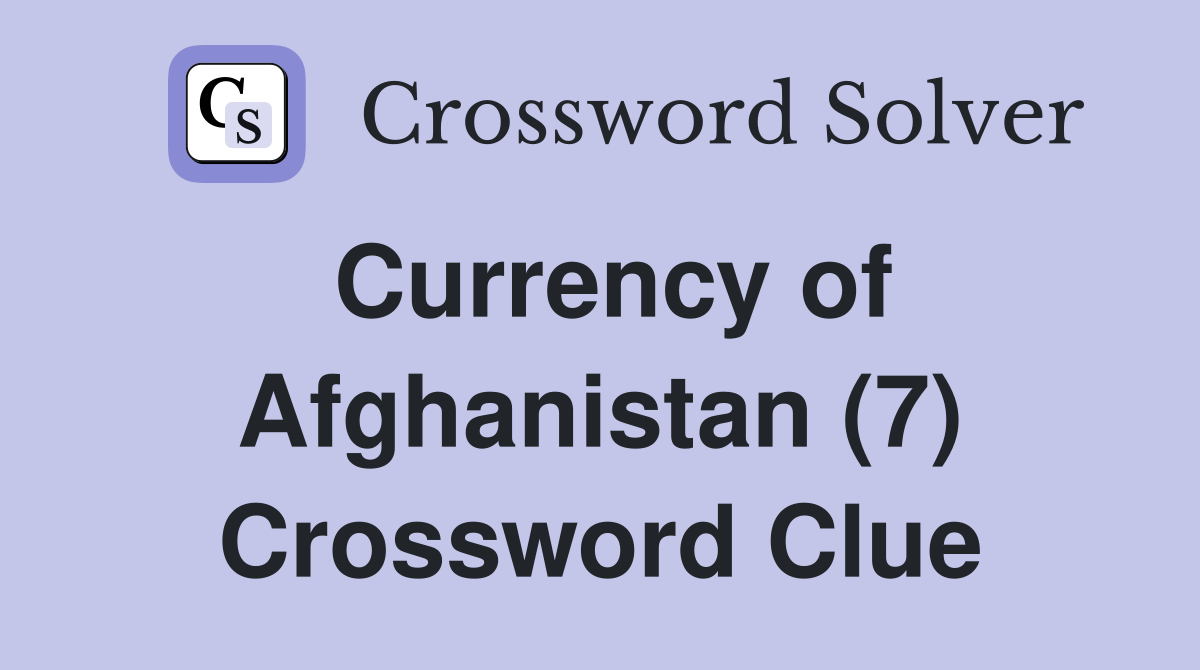 Currency of Afghanistan (7) Crossword Clue