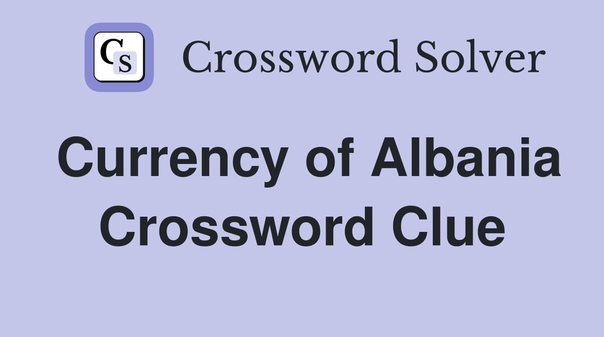 Currency of Albania Crossword Clue