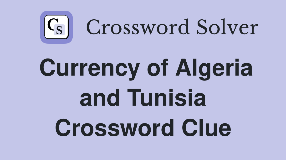 Currency of Algeria and Tunisia Crossword Clue