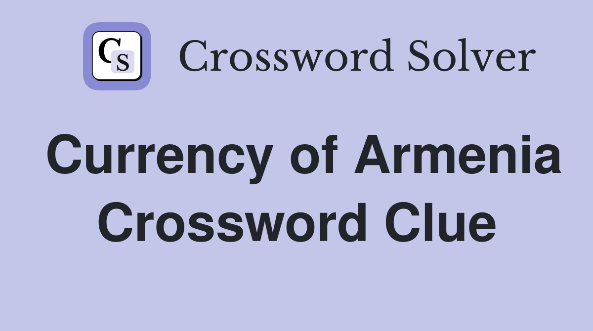 Currency of Armenia Crossword Clue