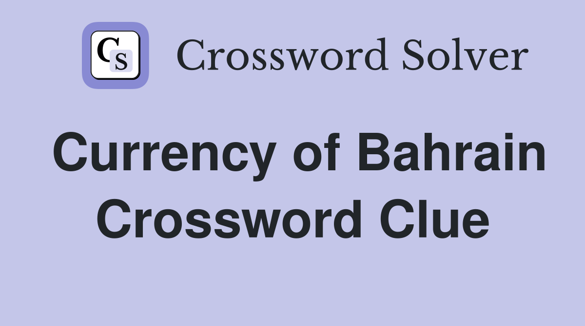 Currency of Bahrain Crossword Clue