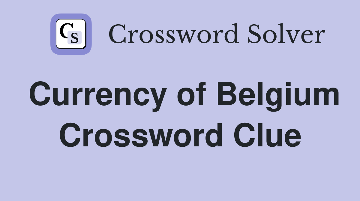 Currency of Belgium Crossword Clue