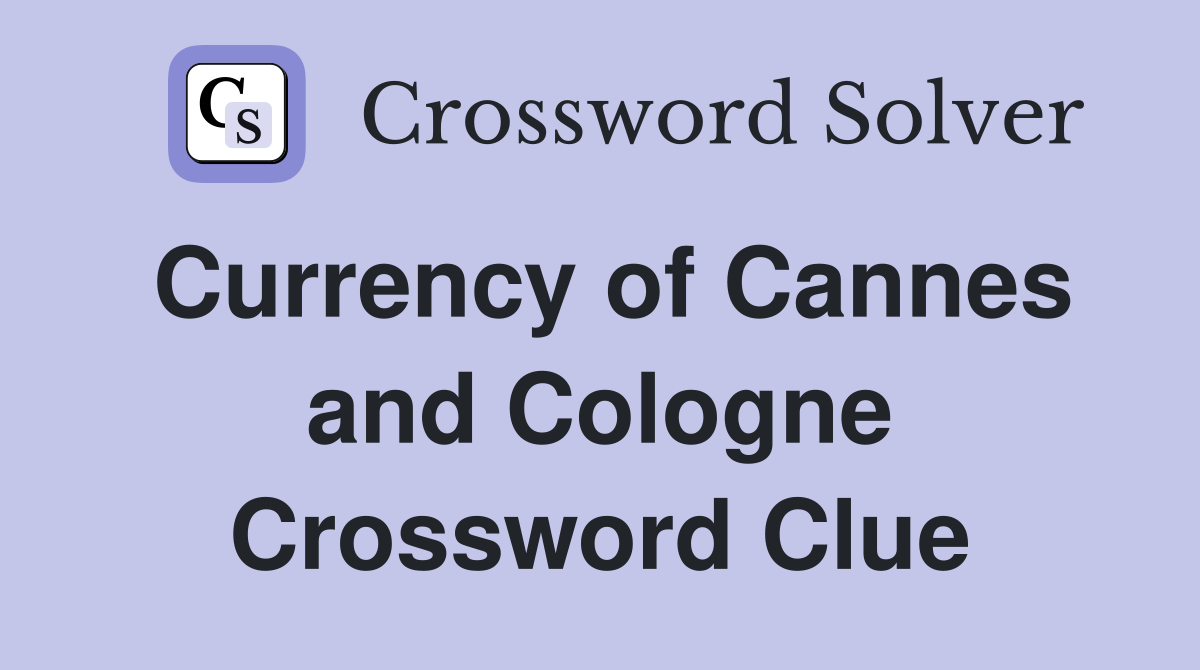 Currency of Cannes and Cologne Crossword Clue