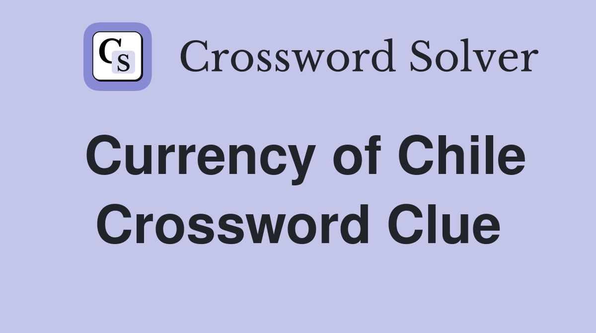 Currency of Chile Crossword Clue