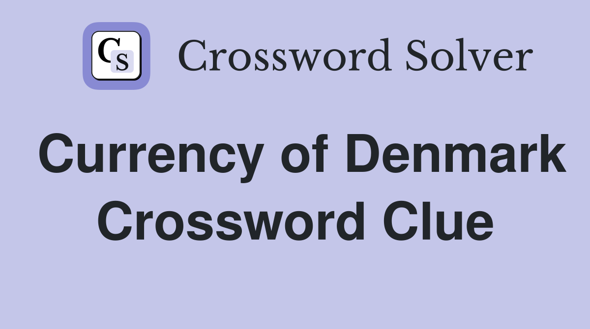 Currency of Denmark Crossword Clue