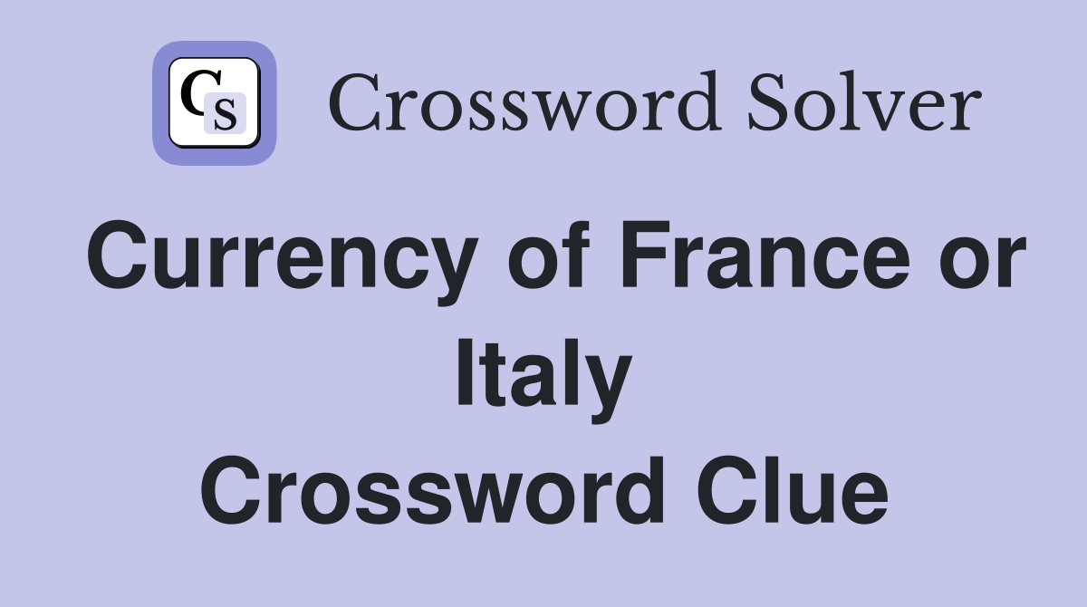 Currency of France or Italy Crossword Clue