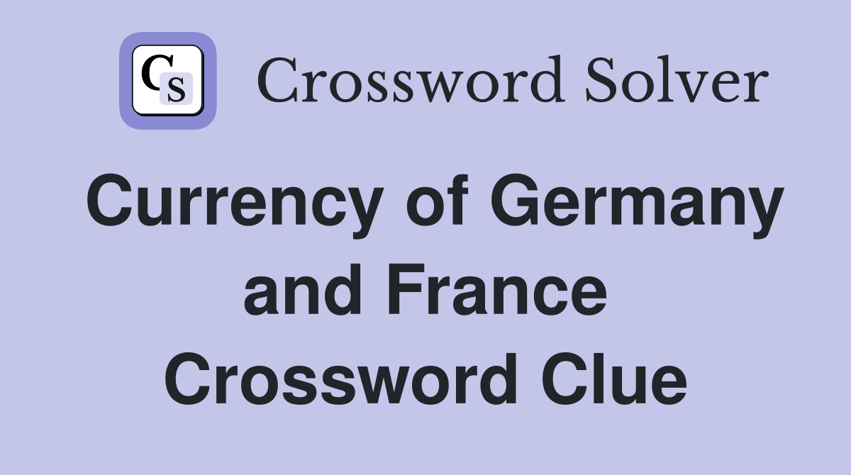 Currency of Germany and France Crossword Clue