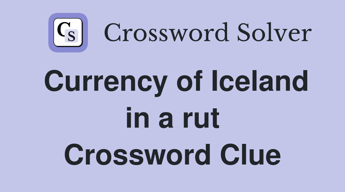 Currency of Iceland in a rut Crossword Clue
