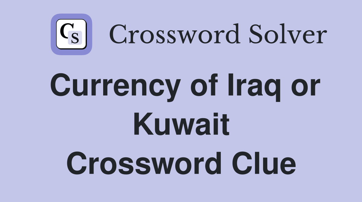 Currency of Iraq or Kuwait Crossword Clue