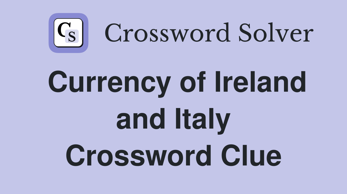 Currency of Ireland and Italy Crossword Clue