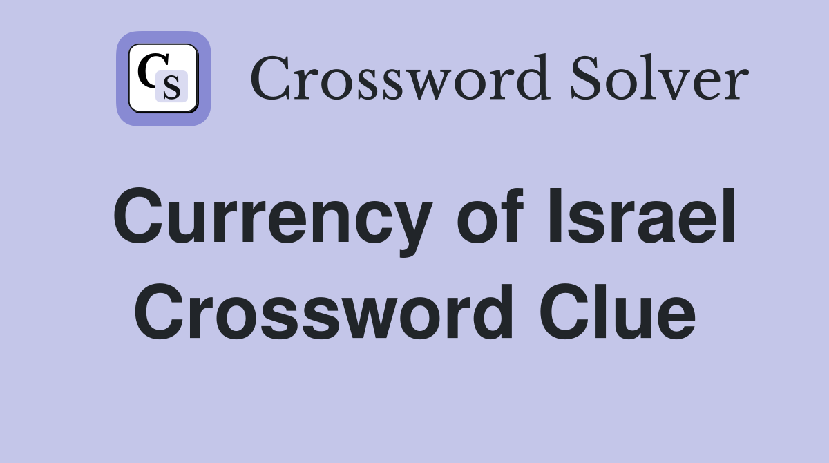 Currency of Israel Crossword Clue