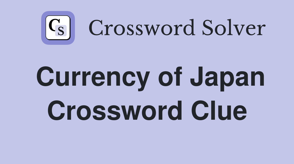 Currency of Japan Crossword Clue