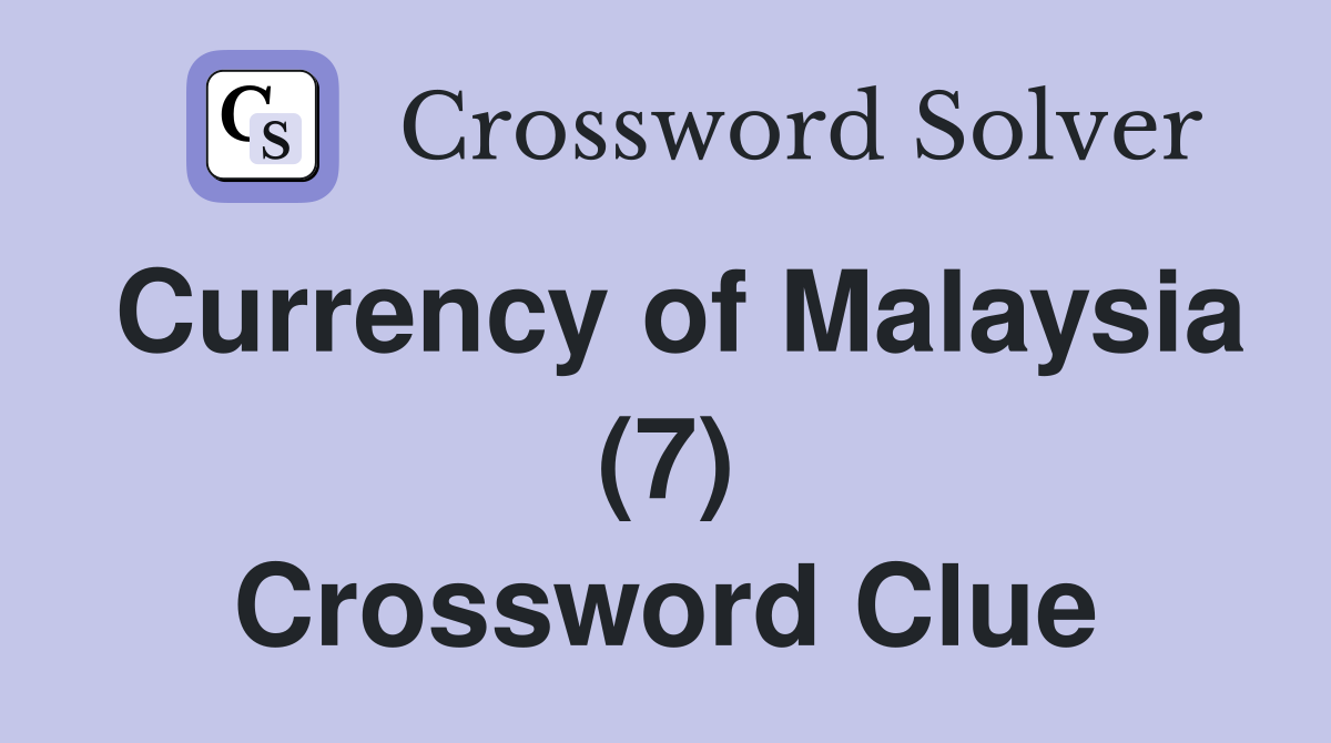 Currency of Malaysia (7) Crossword Clue