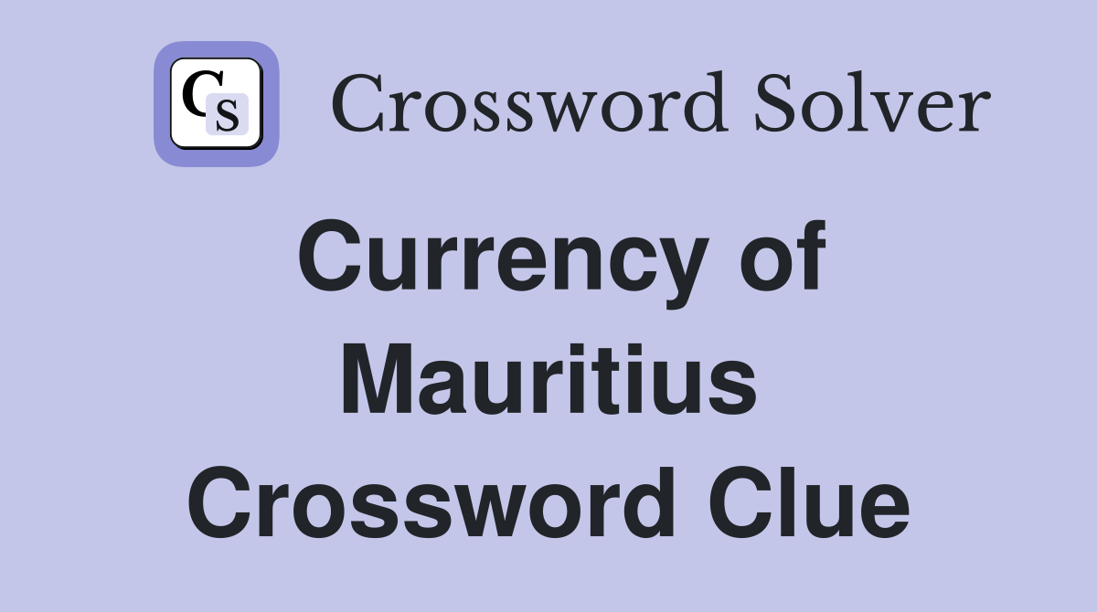 Currency of Mauritius Crossword Clue