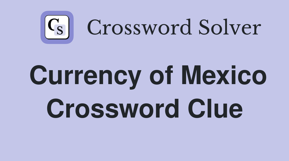 Currency of Mexico Crossword Clue