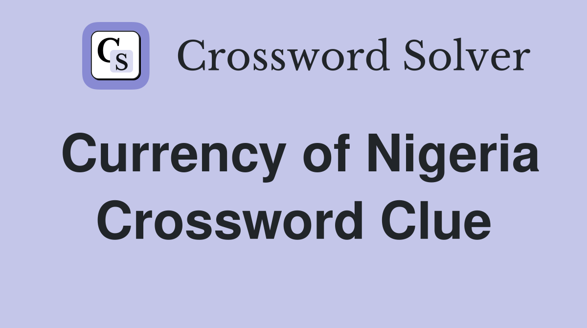 Currency of Nigeria Crossword Clue Answers Crossword Solver