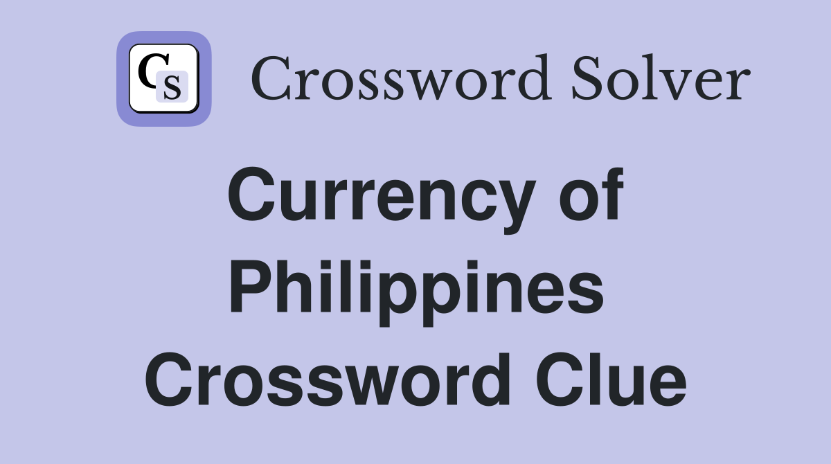 Currency of Philippines Crossword Clue