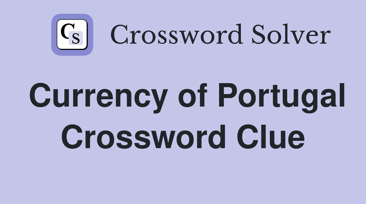 Currency of Portugal Crossword Clue