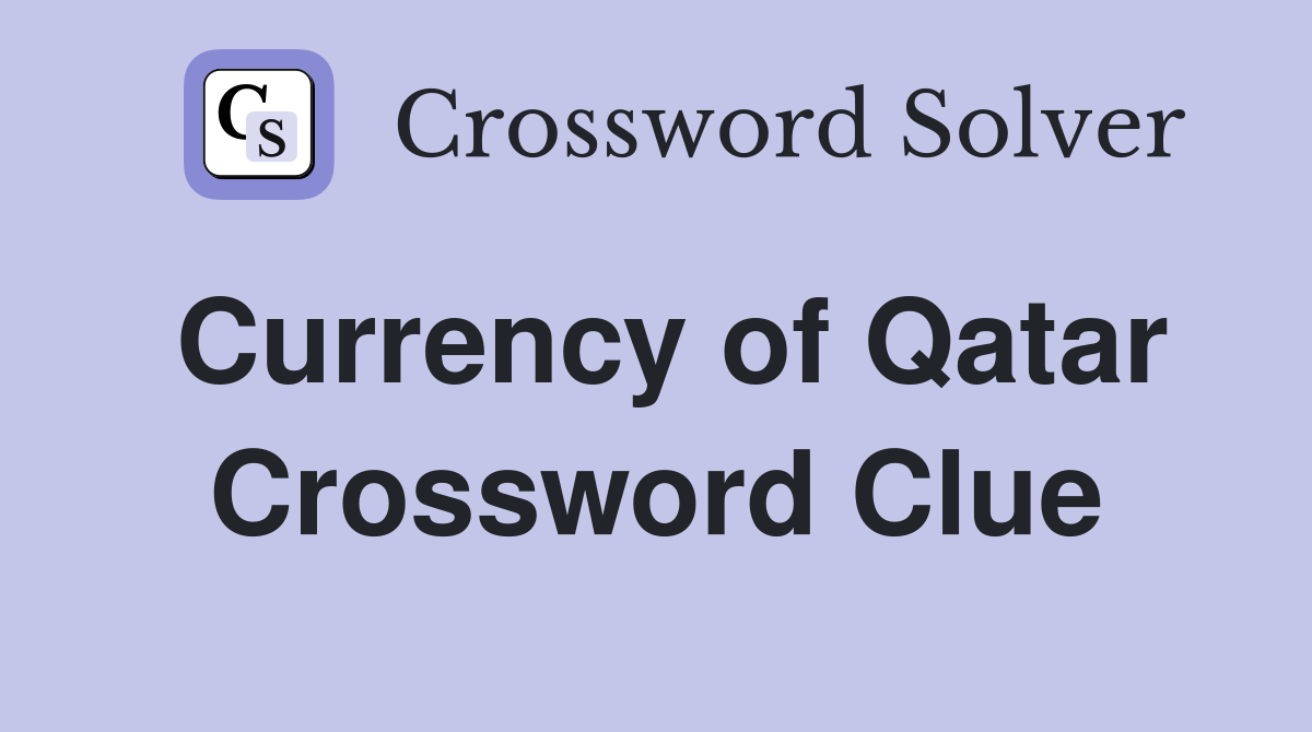 Currency of Qatar Crossword Clue