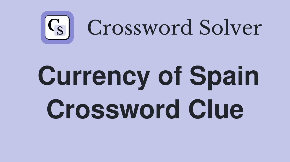 Currency of Spain Crossword Clue