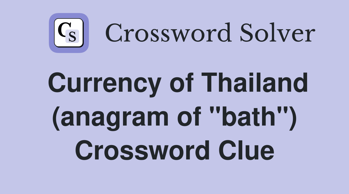 Currency of Thailand (anagram of "bath") Crossword Clue