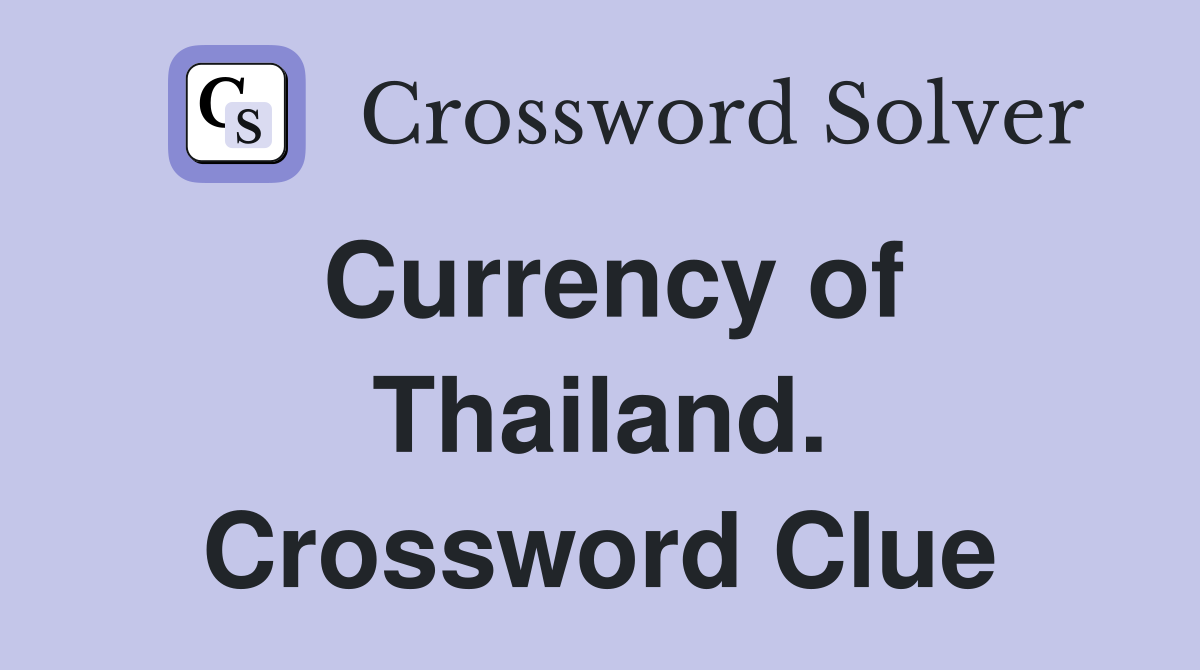 Currency of Thailand. Crossword Clue
