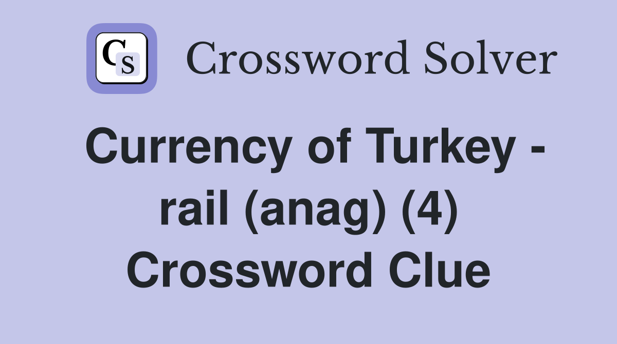 Currency of Turkey - rail (anag) (4) Crossword Clue