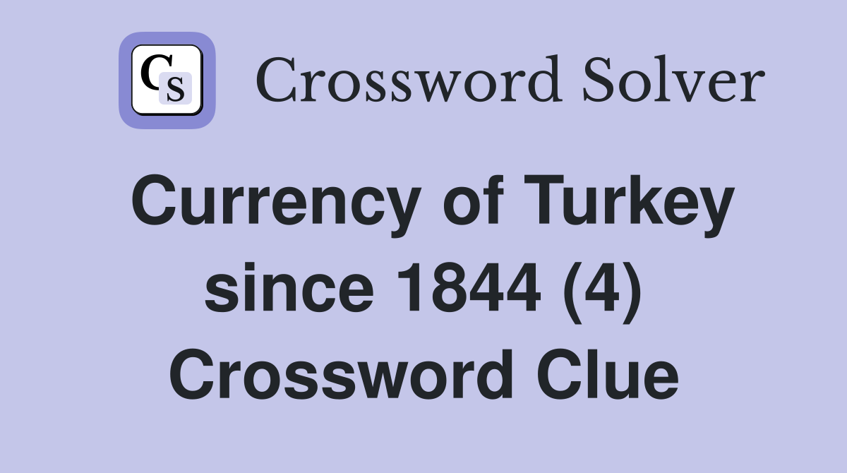 Currency of Turkey since 1844 (4) Crossword Clue