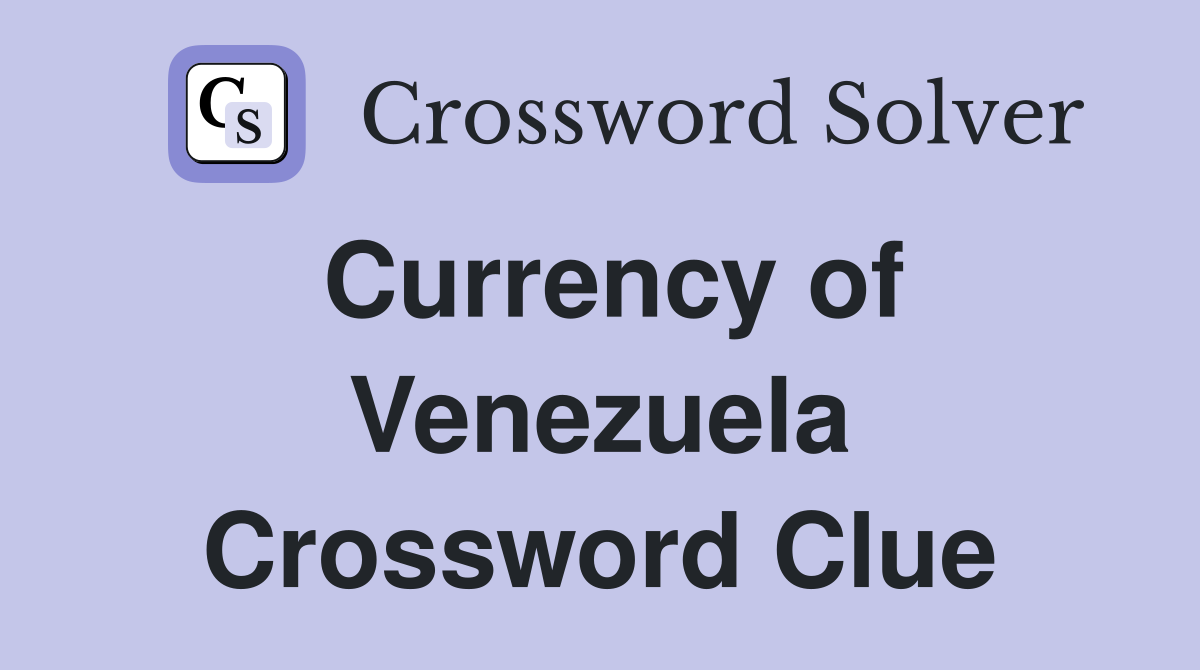 Currency of Venezuela Crossword Clue