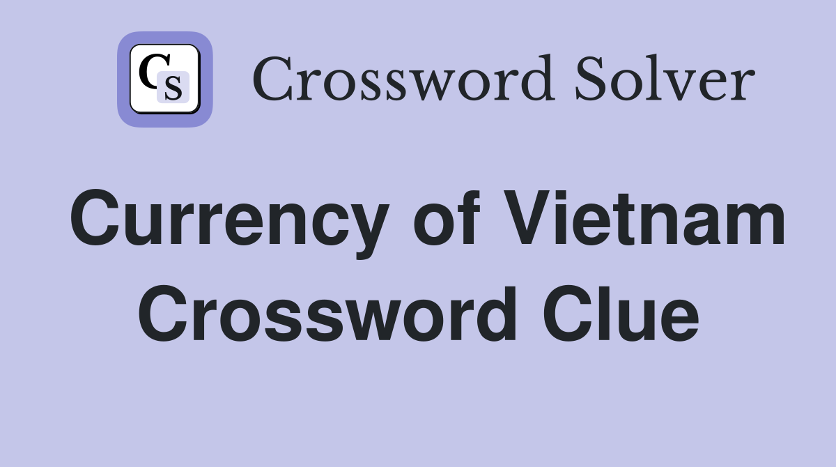 Currency of Vietnam Crossword Clue