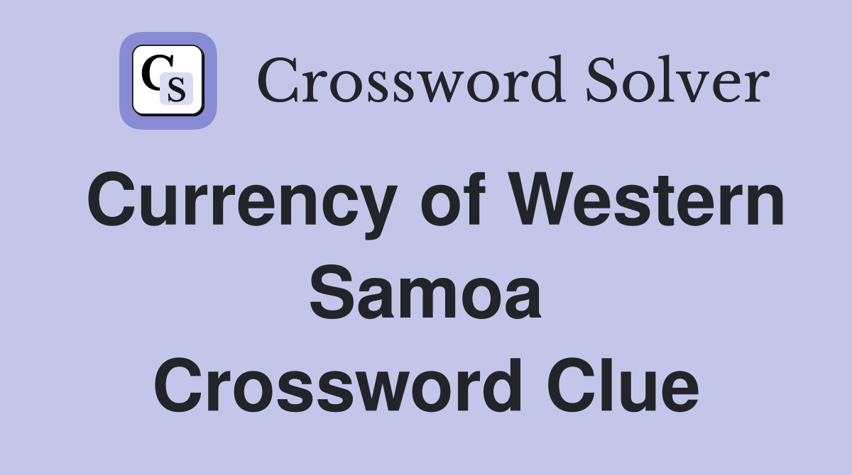 Currency of Western Samoa Crossword Clue