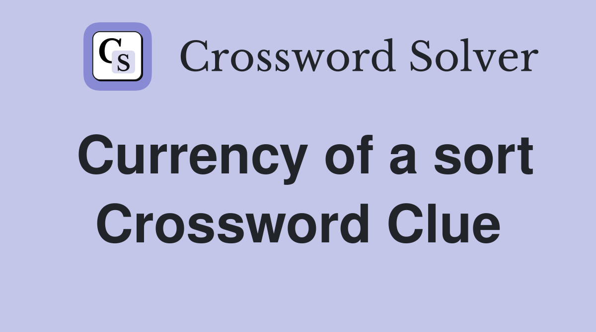 Currency of a sort Crossword Clue