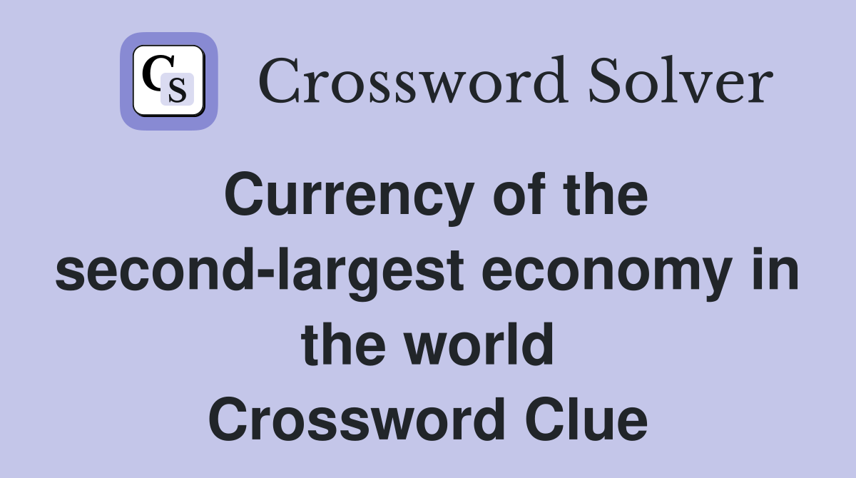 Currency of the second-largest economy in the world Crossword Clue