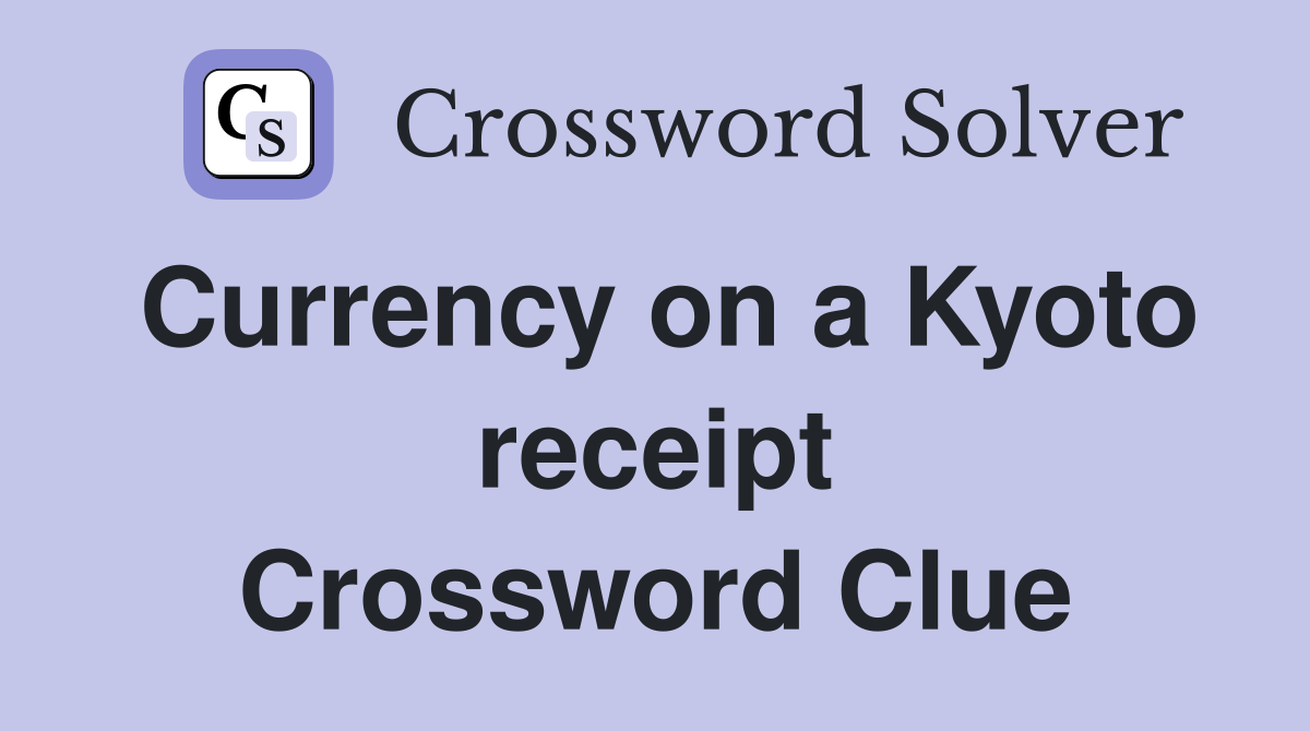 Currency on a Kyoto receipt Crossword Clue