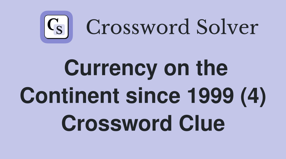 Currency on the Continent since 1999 (4) Crossword Clue