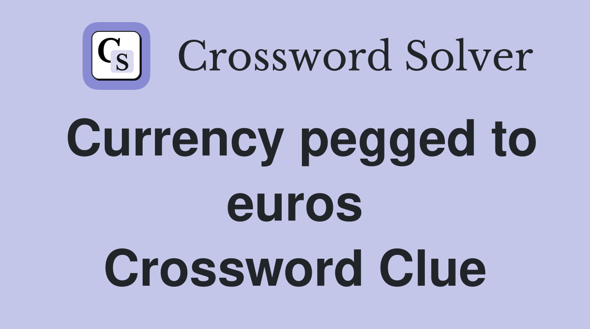 Currency pegged to euros Crossword Clue
