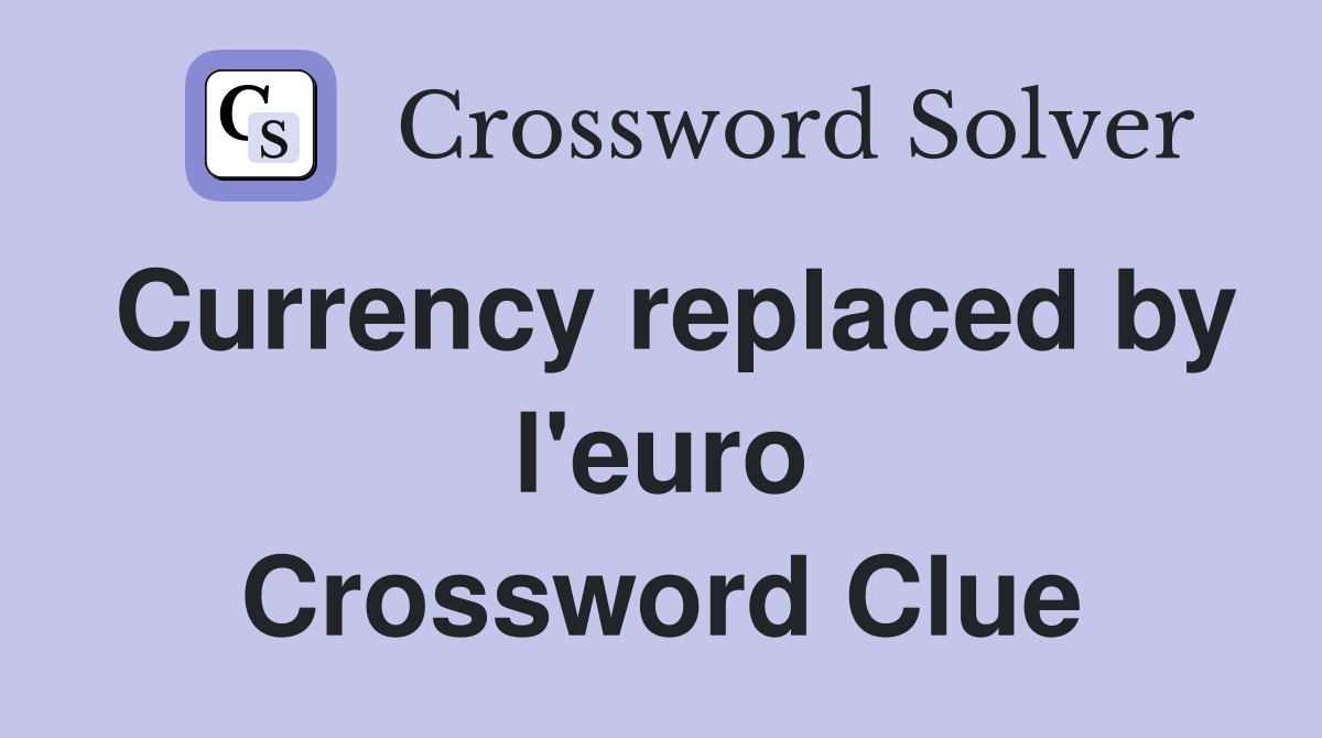 Currency replaced by l'euro Crossword Clue