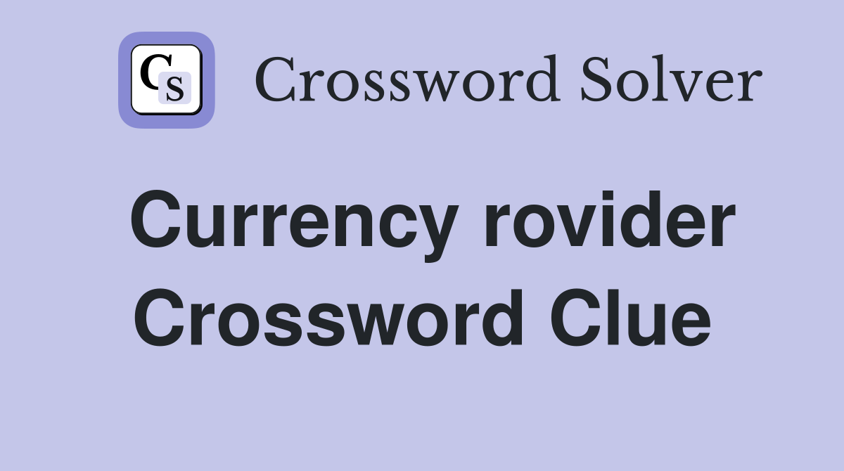 Currency rovider Crossword Clue