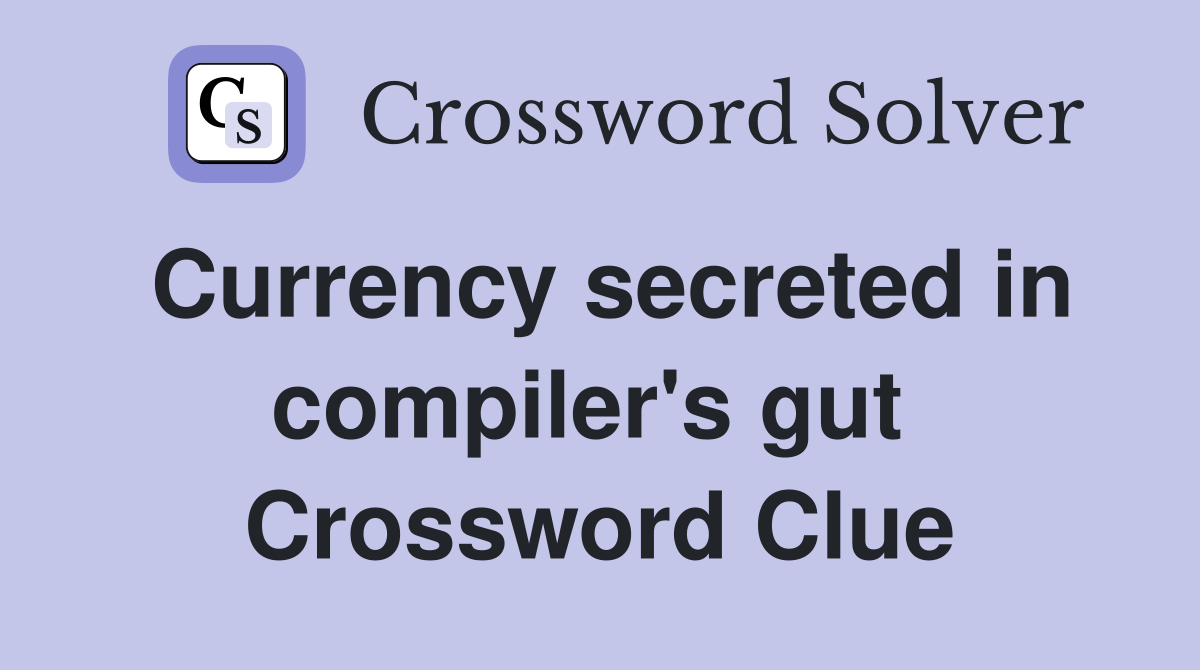 Currency secreted in compiler's gut  Crossword Clue